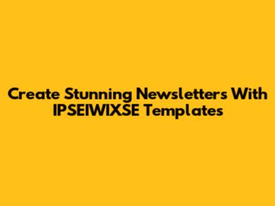 Create Stunning Newsletters With IPSEIWIXSE Templates