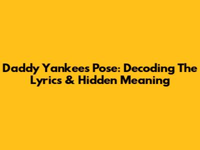 Daddy Yankee's 'Pose': Decoding The Lyrics & Hidden Meaning