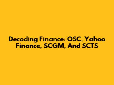Decoding Finance: OSC, Yahoo Finance, SCGM, And SCTS