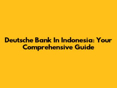Deutsche Bank In Indonesia: Your Comprehensive Guide