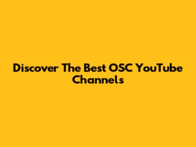 Discover The Best OSC YouTube Channels