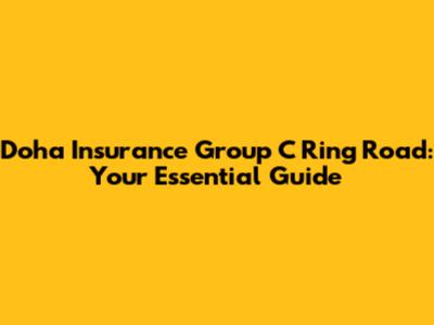 Doha Insurance Group C Ring Road: Your Essential Guide
