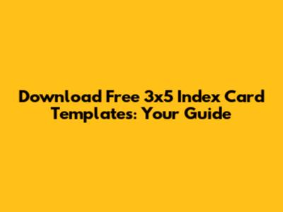 Download Free 3x5 Index Card Templates: Your Guide