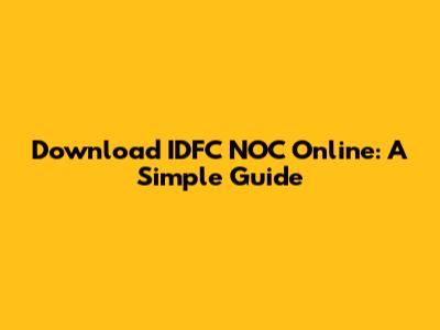 Download IDFC NOC Online: A Simple Guide