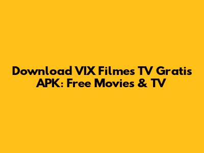 Download VIX Filmes TV Gratis APK: Free Movies & TV