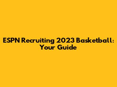 ESPN Recruiting 2023 Basketball: Your Guide