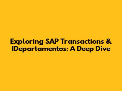 Exploring SAP Transactions & IDepartamentos: A Deep Dive