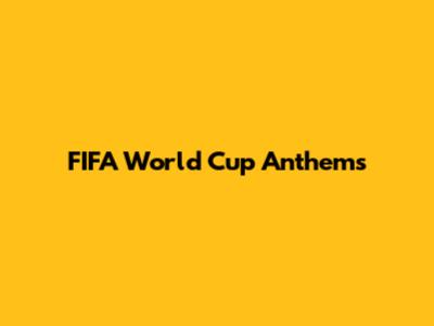 FIFA World Cup Anthems