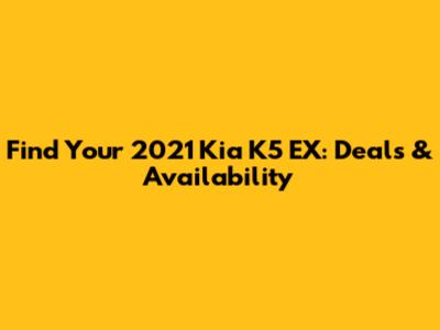 Find Your 2021 Kia K5 EX: Deals & Availability