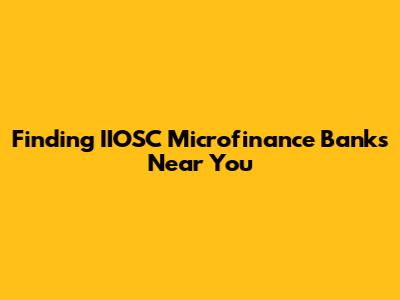 Finding IIOSC Microfinance Banks Near You