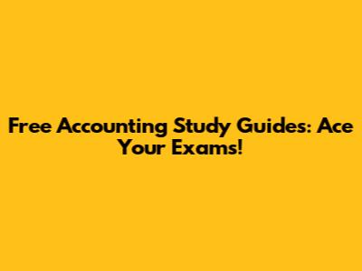 Free Accounting Study Guides: Ace Your Exams!