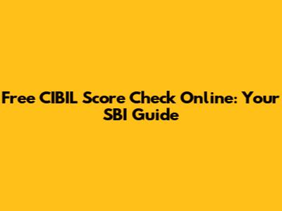 Free CIBIL Score Check Online: Your SBI Guide