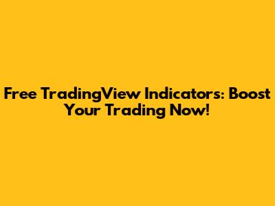 Free TradingView Indicators: Boost Your Trading Now!