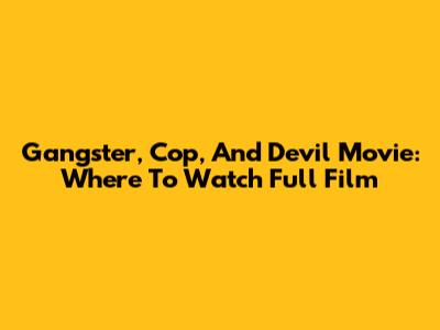 Gangster, Cop, And Devil Movie: Where To Watch Full Film