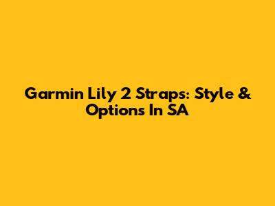 Garmin Lily 2 Straps: Style & Options In SA