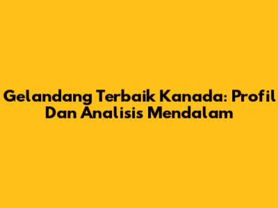 Gelandang Terbaik Kanada: Profil Dan Analisis Mendalam