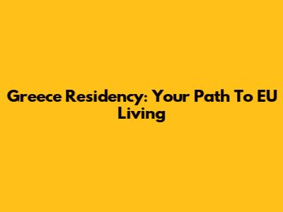 Greece Residency: Your Path To EU Living