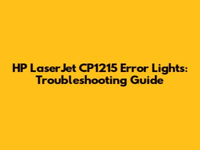 HP LaserJet CP1215 Error Lights: Troubleshooting Guide