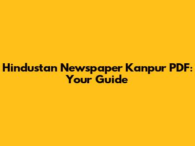 Hindustan Newspaper Kanpur PDF: Your Guide
