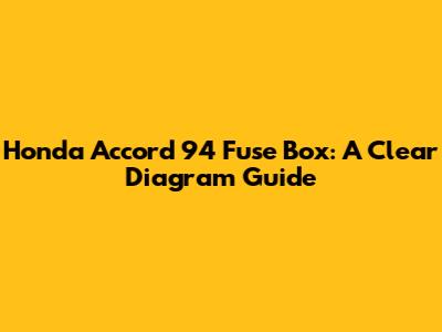 Honda Accord 94 Fuse Box: A Clear Diagram Guide