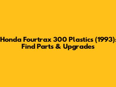 Honda Fourtrax 300 Plastics (1993): Find Parts & Upgrades