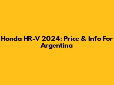 Honda HR-V 2024: Price & Info For Argentina