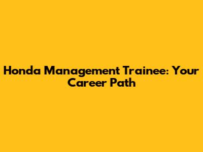 Honda Management Trainee: Your Career Path