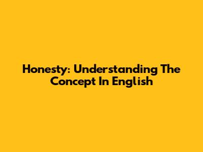 Honesty: Understanding The Concept In English