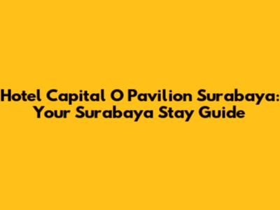Hotel Capital O Pavilion Surabaya: Your Surabaya Stay Guide