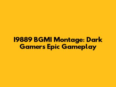 I9889 BGMI Montage: Dark Gamer's Epic Gameplay