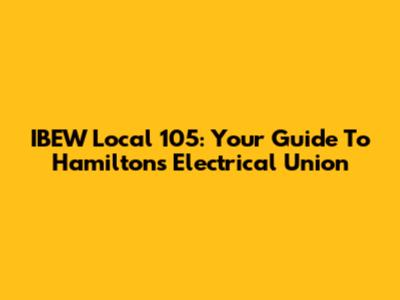 IBEW Local 105: Your Guide To Hamilton's Electrical Union