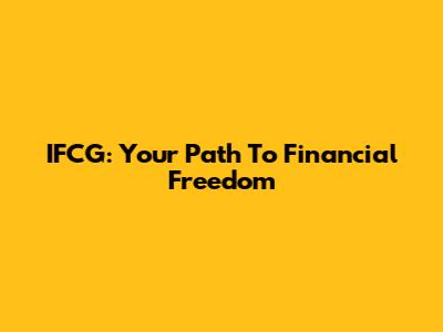 IFCG: Your Path To Financial Freedom