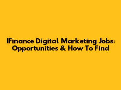 IFinance Digital Marketing Jobs: Opportunities & How To Find