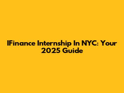 IFinance Internship In NYC: Your 2025 Guide