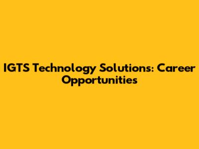 IGTS Technology Solutions: Career Opportunities