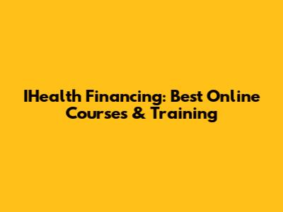 IHealth Financing: Best Online Courses & Training