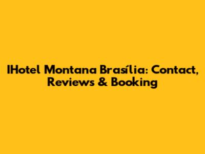 IHotel Montana Brasília: Contact, Reviews & Booking