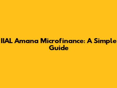 IIAL Amana Microfinance: A Simple Guide