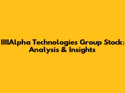 IIIIAlpha Technologies Group Stock: Analysis & Insights