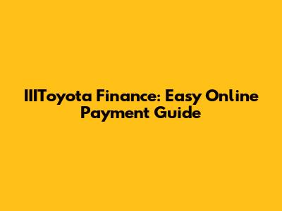 IIIToyota Finance: Easy Online Payment Guide