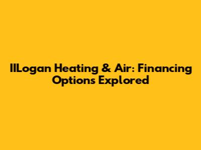 IILogan Heating & Air: Financing Options Explored