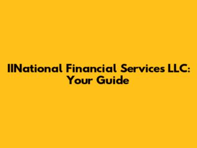 IINational Financial Services LLC: Your Guide