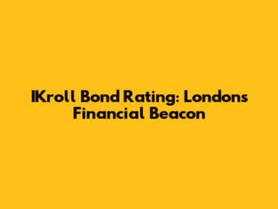IKroll Bond Rating: London's Financial Beacon