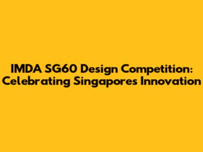 IMDA SG60 Design Competition: Celebrating Singapore's Innovation