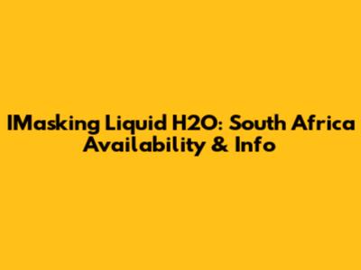IMasking Liquid H2O: South Africa Availability & Info