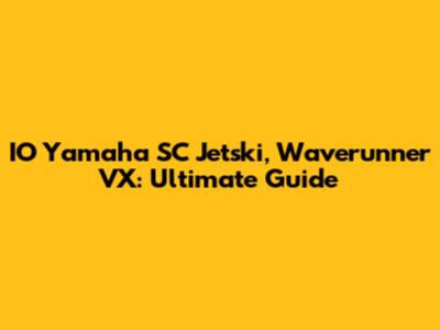 IO Yamaha SC Jetski, Waverunner VX: Ultimate Guide