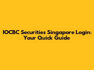 IOCBC Securities Singapore Login: Your Quick Guide