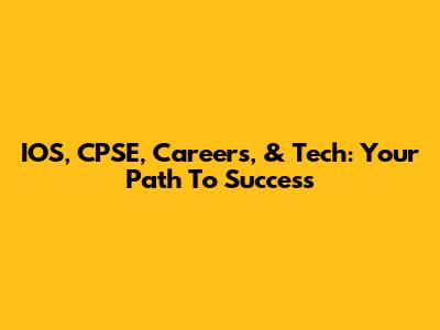 IOS, CPSE, Careers, & Tech: Your Path To Success
