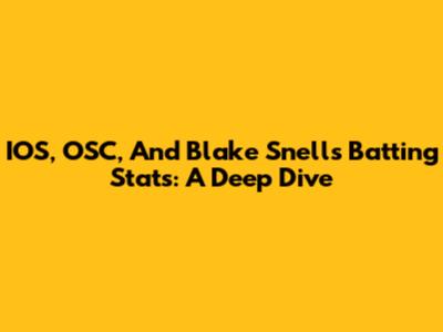 IOS, OSC, And Blake Snell's Batting Stats: A Deep Dive