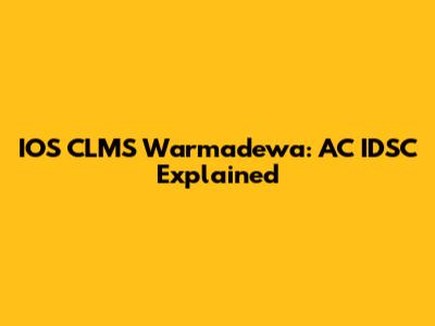 IOS CLMS Warmadewa: AC IDSC Explained